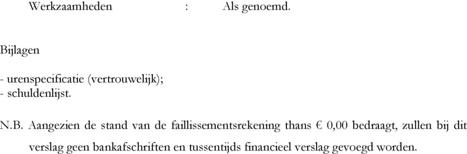 B. Aangezien de stand van de faillissementsrekening thans 0,00