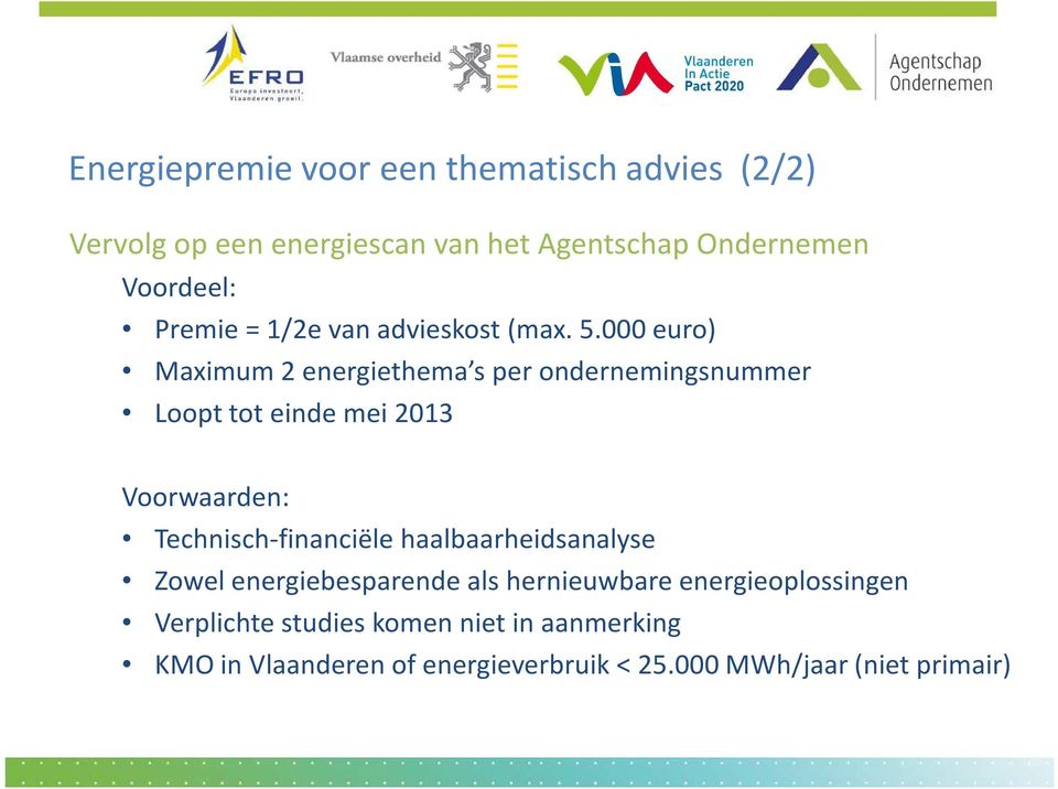 000 euro) Maximum 2 energiethema s per ondernemingsnummer Loopt tot einde mei 2013 Voorwaarden: