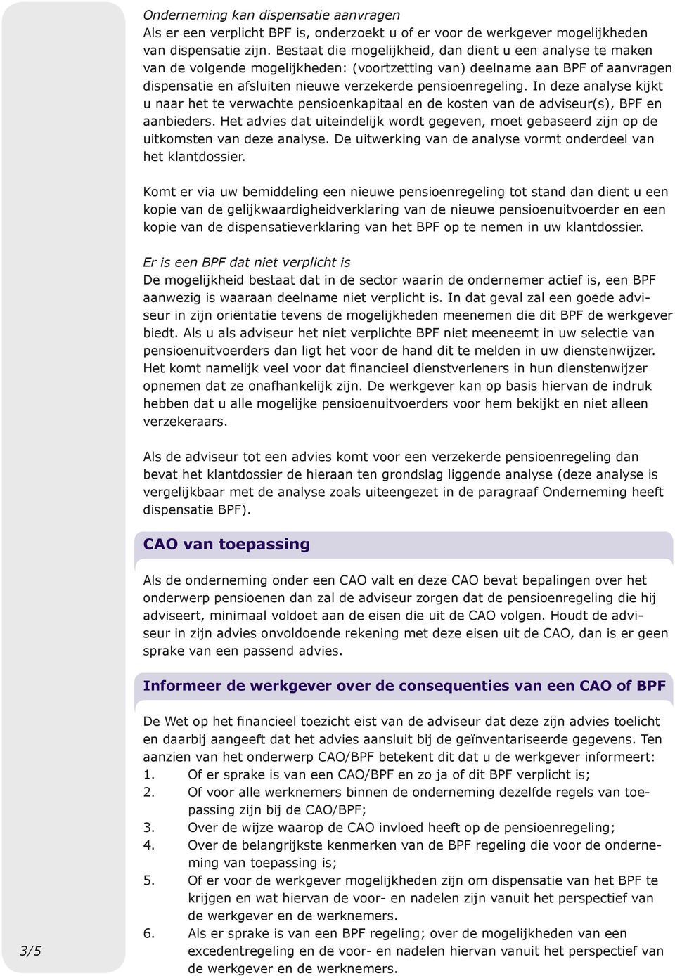 In deze analyse kijkt u naar het te verwachte pensioenkapitaal en de kosten van de adviseur(s), BPF en aanbieders.