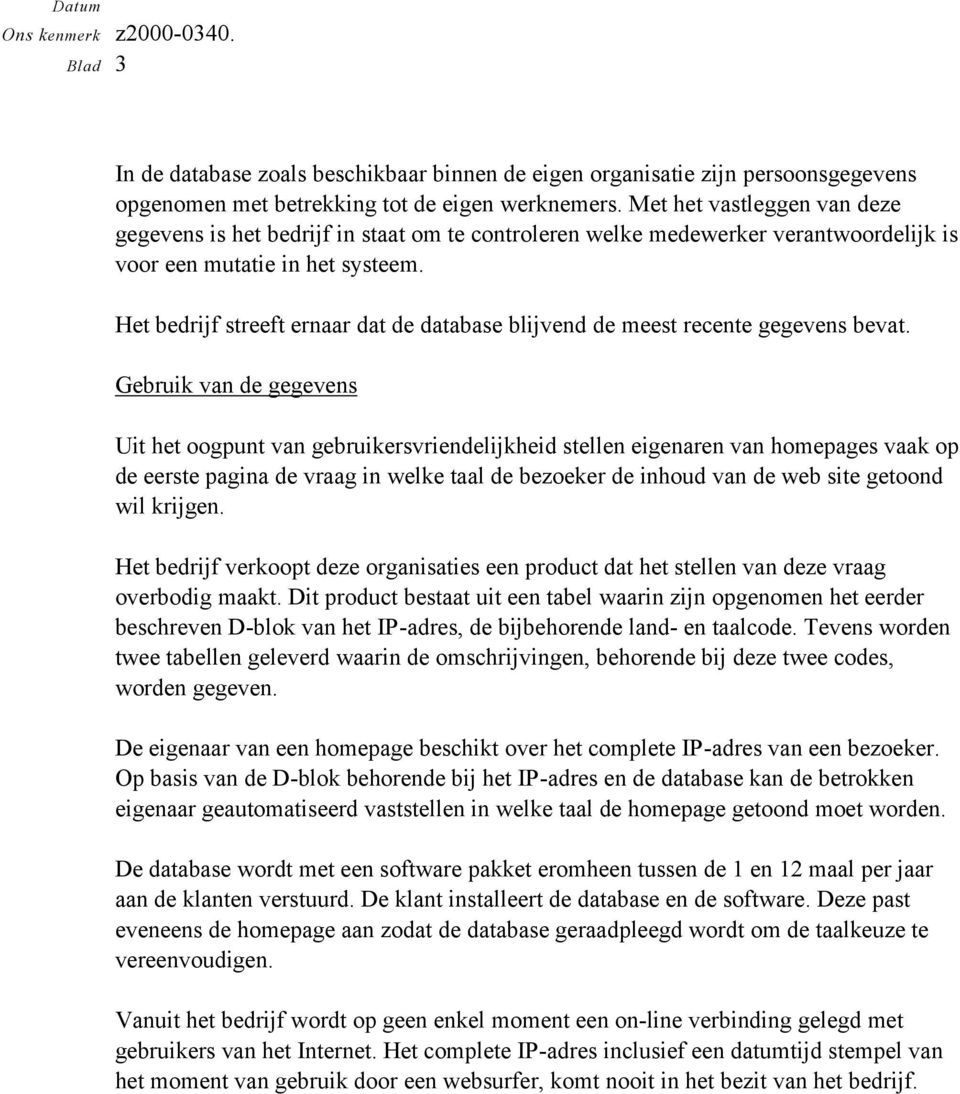 Het bedrijf streeft ernaar dat de database blijvend de meest recente gegevens bevat.