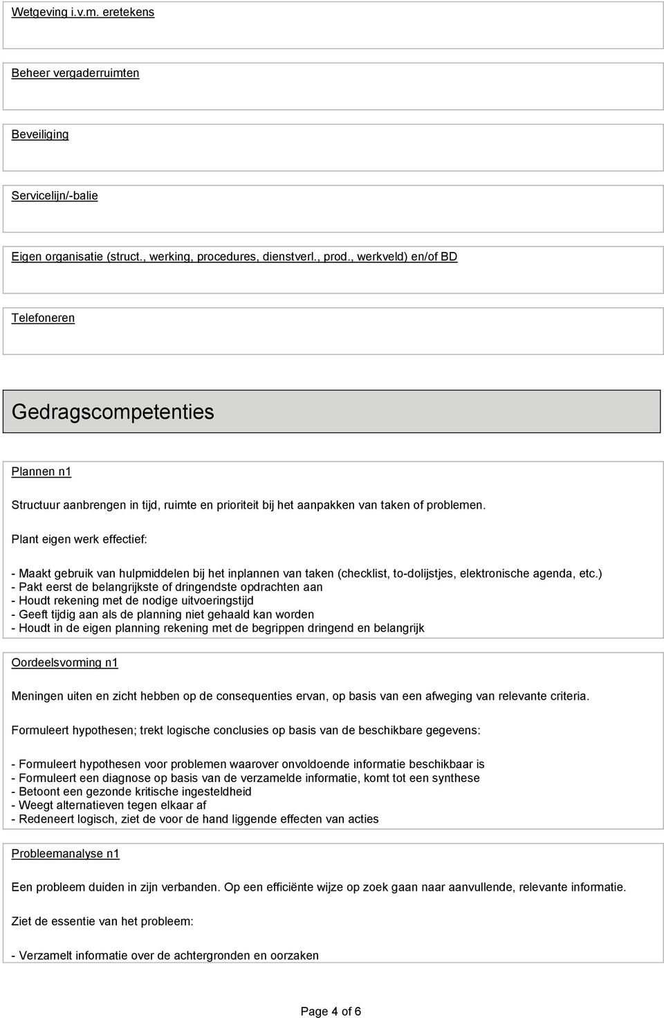 Plant eigen werk effectief: - Maakt gebruik van hulpmiddelen bij het inplannen van taken (checklist, to-dolijstjes, elektronische agenda, etc.