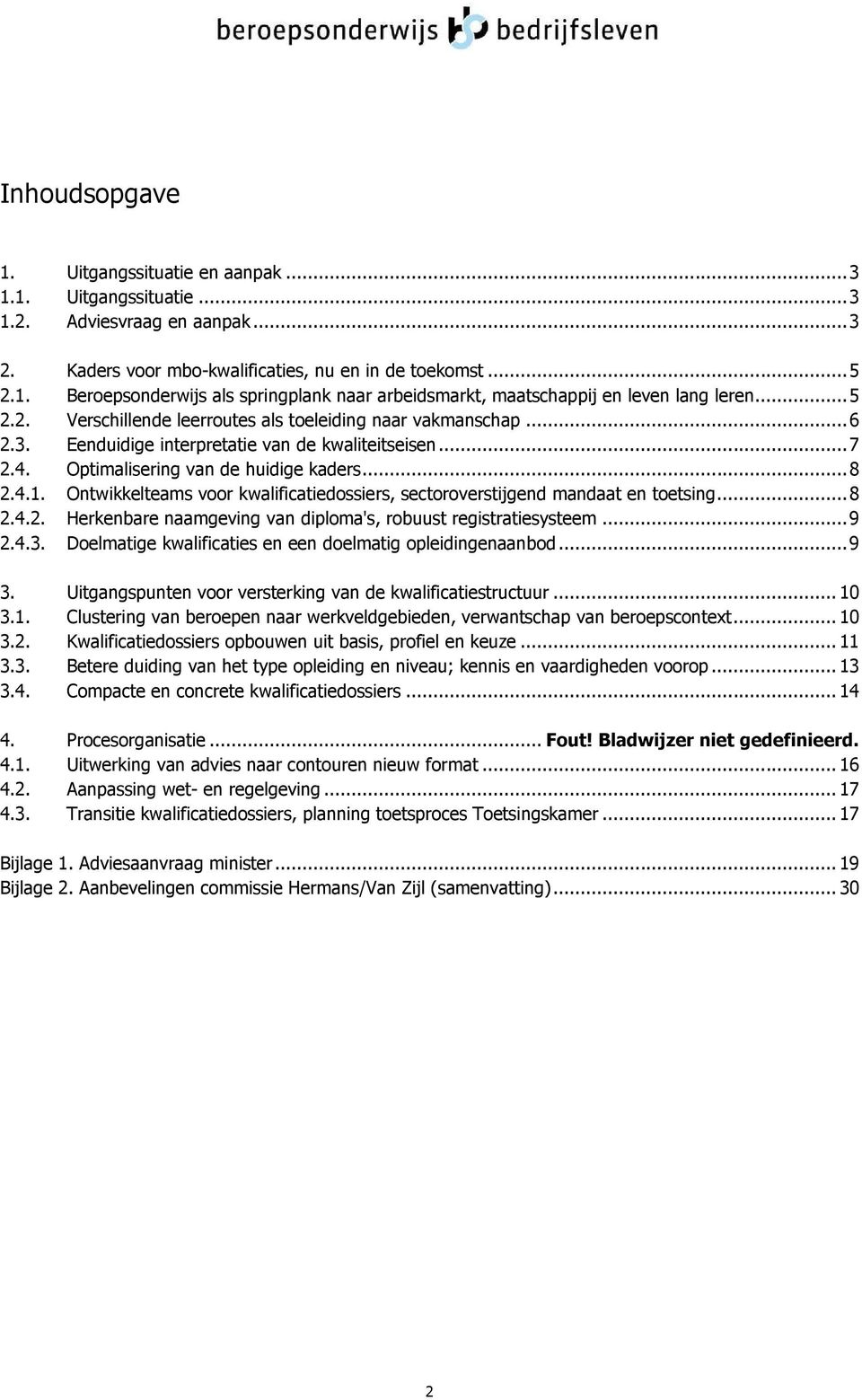 Ontwikkelteams voor kwalificatiedossiers, sectoroverstijgend mandaat en toetsing...8 2.4.2. Herkenbare naamgeving van diploma's, robuust registratiesysteem...9 2.4.3.