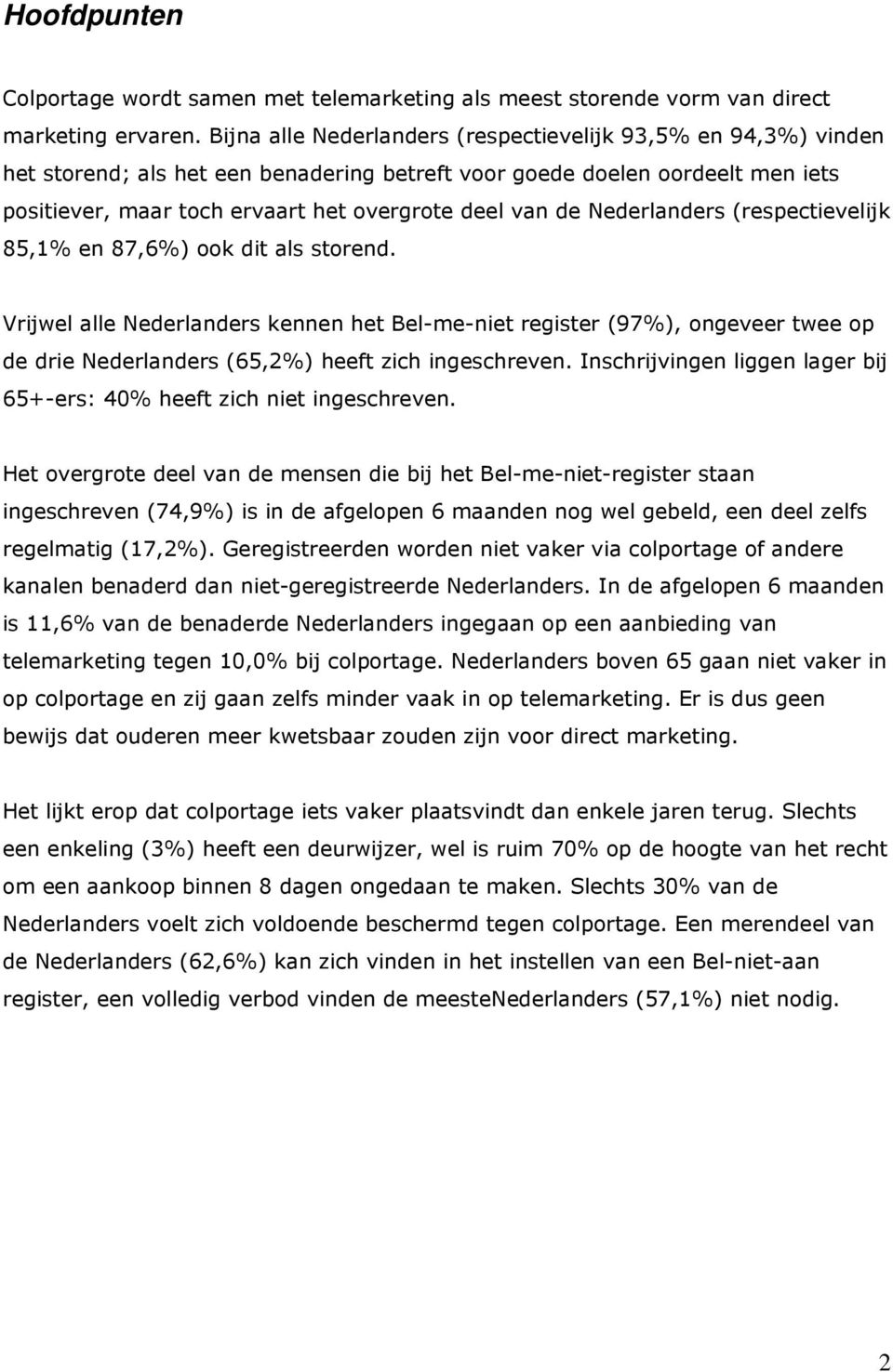 Nederlanders (respectievelijk 85,1% en 87,6%) ook dit als storend.