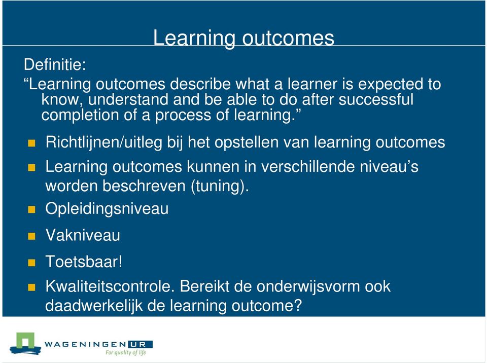 Richtlijnen/uitleg bij het opstellen van learning outcomes Learning outcomes kunnen in verschillende niveau