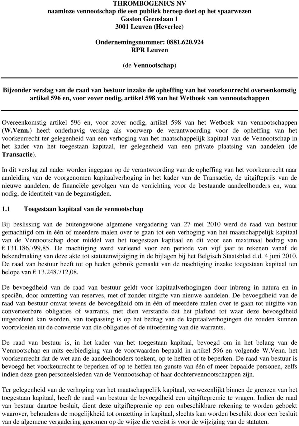 vennootschappen Overeenkomstig artikel 596 en, voor zover nodig, artikel 598 van het Wetboek van vennootschappen (W.Venn.