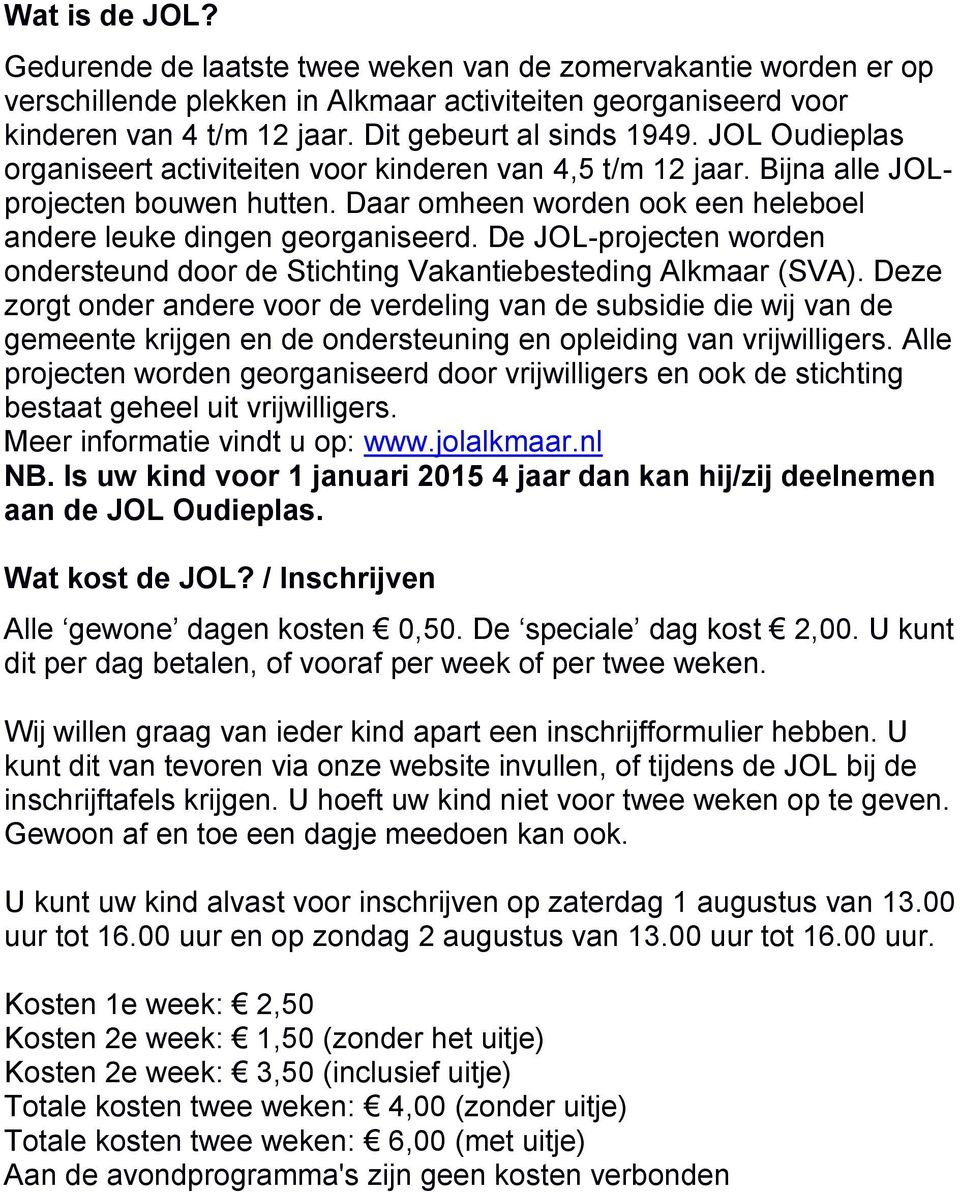 De JOL-projecten worden ondersteund door de Stichting Vakantiebesteding Alkmaar (SVA).