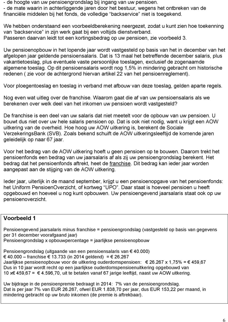 We hebben onderstaand een voorbeeldberekening neergezet, zodat u kunt zien hoe toekenning van backservice in zijn werk gaat bij een voltijds dienstverband.