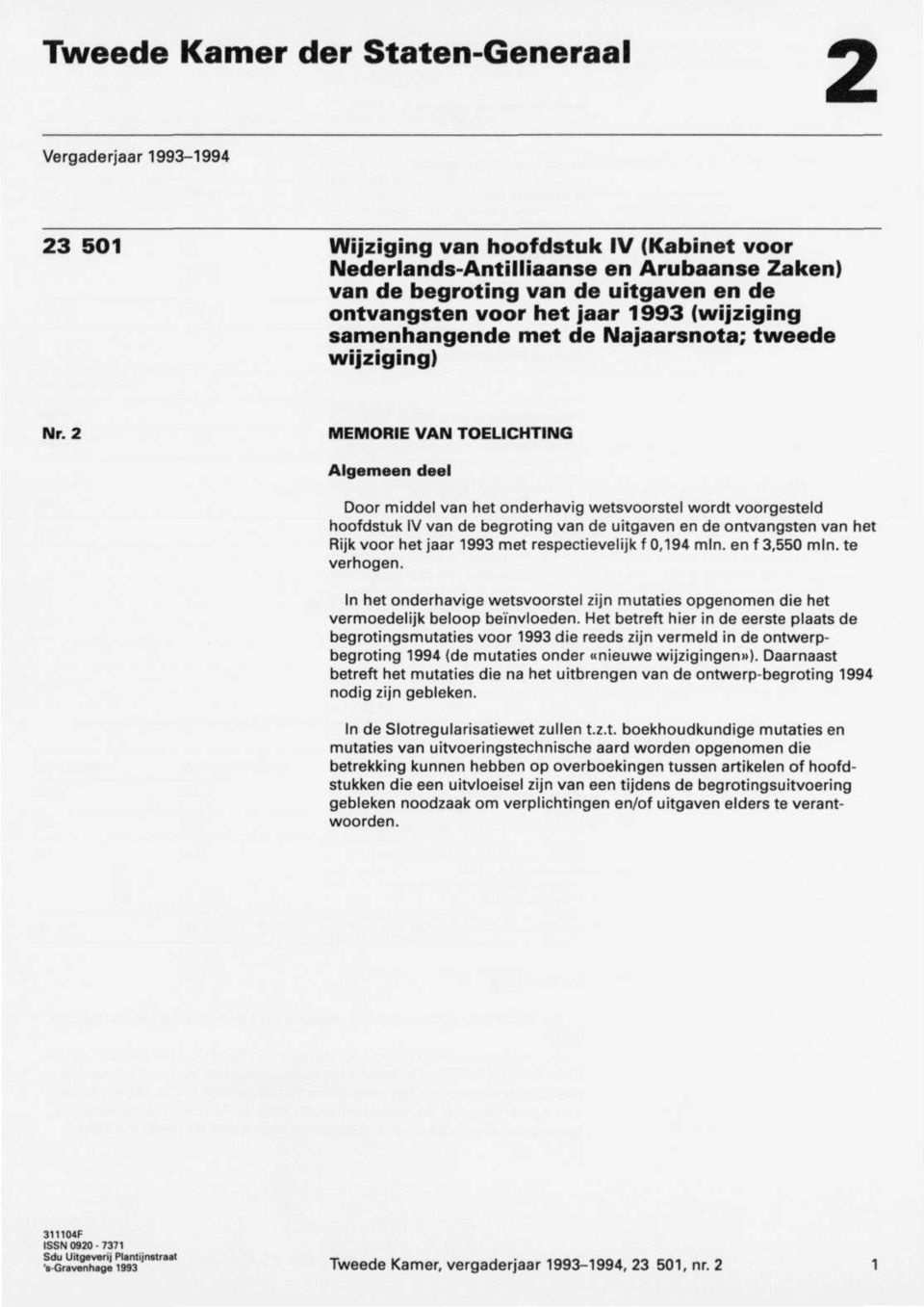 2 MEMORIE VAN TOELICHTING Algemeen deel Door middel van het onderhavig wetsvoorstel wordt voorgesteld hoofdstuk IV van de begroting van de uitgaven en de ontvangsten van het Rijk voor het jaar 1993