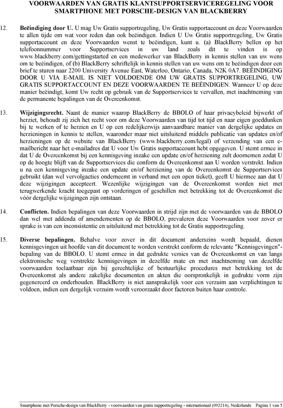 (a) BlackBerry bellen op het telefoonnummer voor Supportservices in uw land zoals dit te vinden is op www.blackberry.