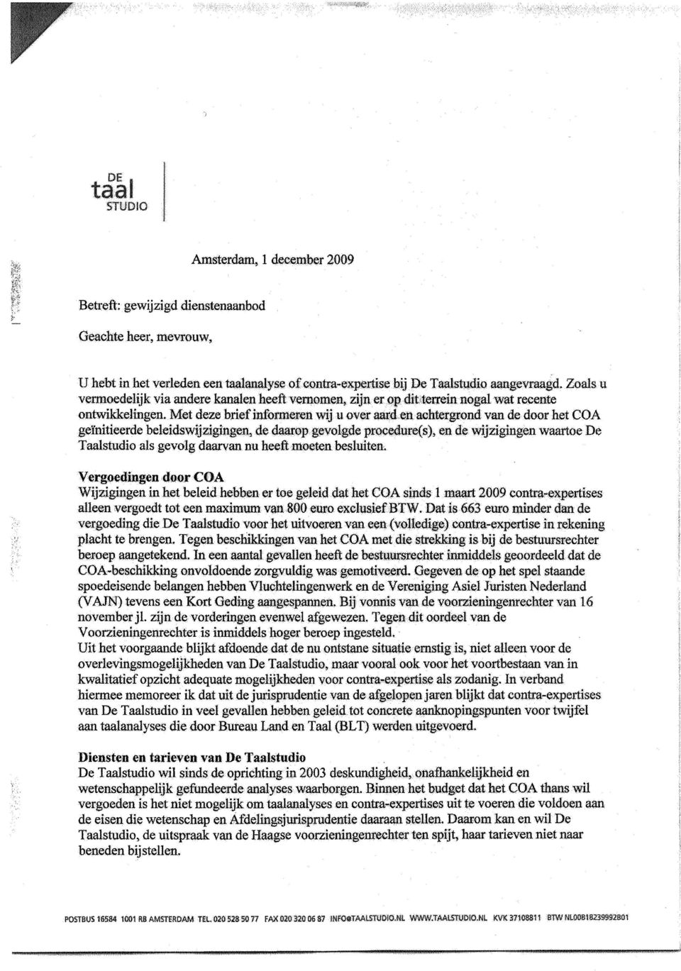 Met deze brief informeren wij u over aard en achtergrond van de door het COA gei'nitieerde beleidwijzigingen, de daarop gevolgde procedure(), en de wijzigingen waartoe De Taaltudio al gevolg daarvan