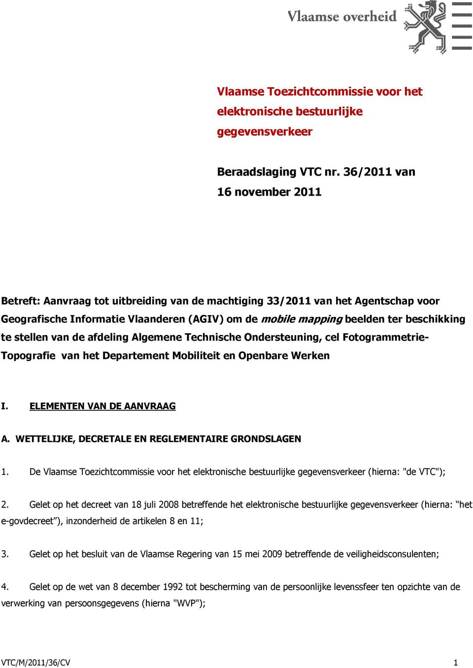 te stellen van de afdeling Algemene Technische Ondersteuning, cel Fotogrammetrie- Topografie van het Departement Mobiliteit en Openbare Werken I. ELEMENTEN VAN DE AANVRAAG A.