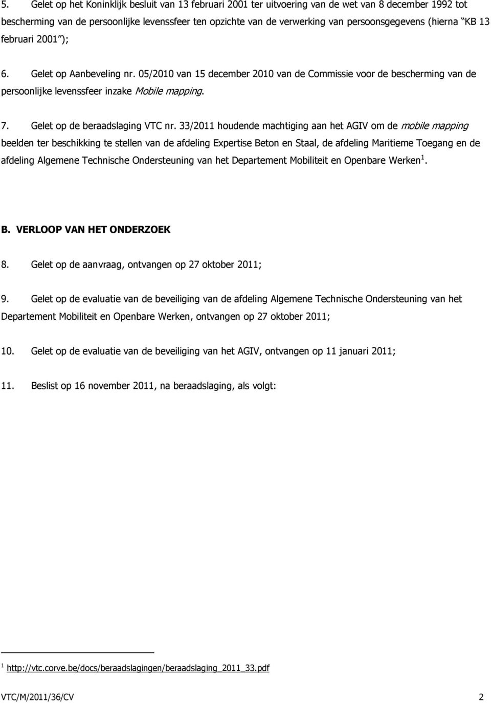 Gelet op de beraadslaging VTC nr.