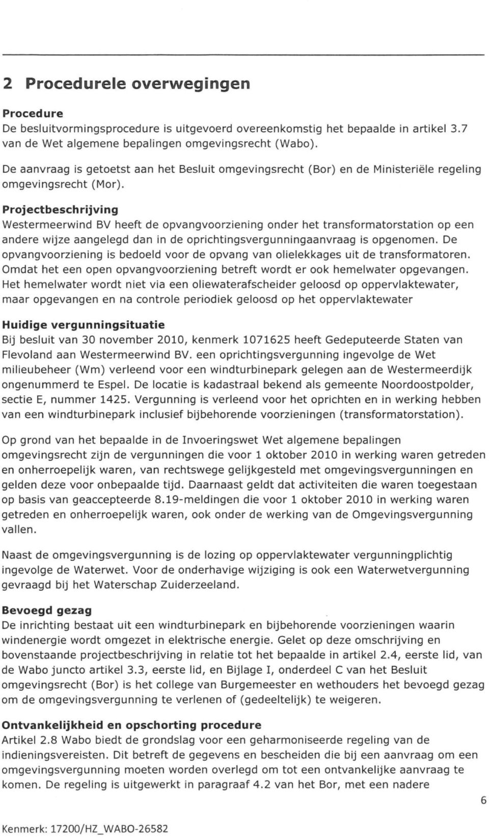 Projectbeschrijving Westermeerwind BV heeft de opvangvoorziening onder het transformatorstation op een andere wijze aangelegd dan in de oprichtingsvergunningaanvraag is opgenomen.