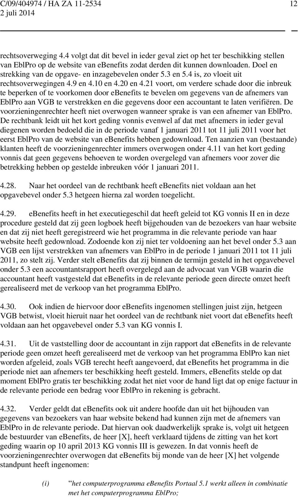 21 voort, om verdere schade door die inbreuk te beperken of te voorkomen door ebenefits te bevelen om gegevens van de afnemers van EblPro aan VGB te verstrekken en die gegevens door een accountant te