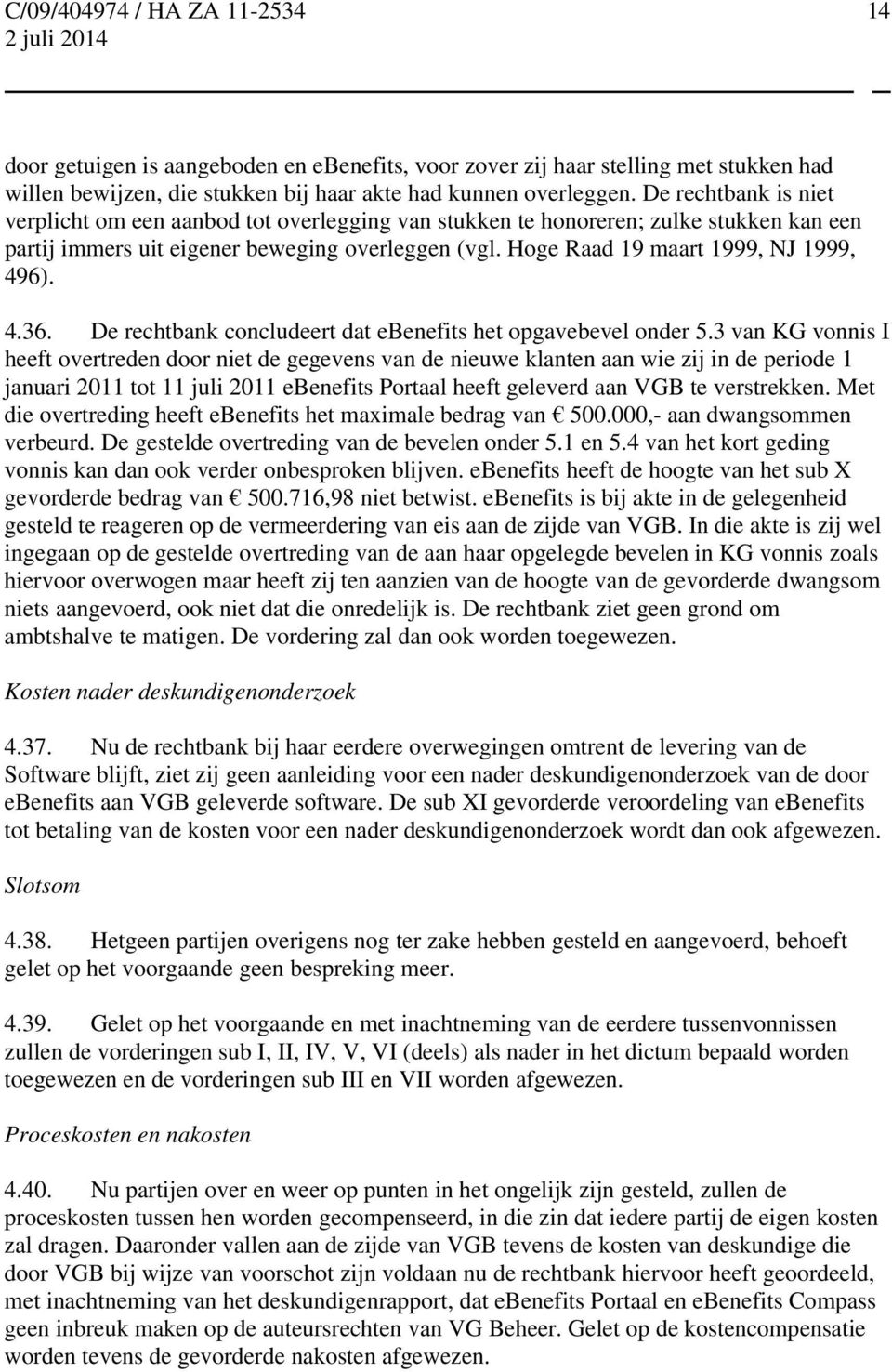 4.36. De rechtbank concludeert dat ebenefits het opgavebevel onder 5.