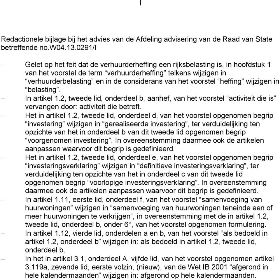 voorstel heffing wijzigen in belasting. In artikel 1.2, tweede lid, onderdeel b, aanhef, van het voorstel activiteit die is vervangen door: activiteit die betreft. Het in artikel 1.