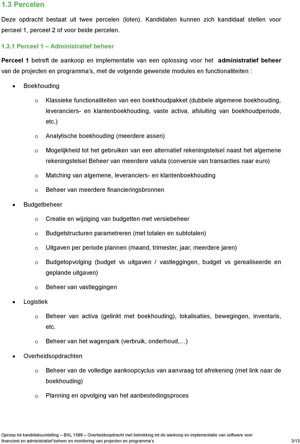 van een bekhudpakket (dubbele algemene bekhuding, leveranciers- en klantenbekhuding, vaste activa, afsluiting van bekhudperide, etc.