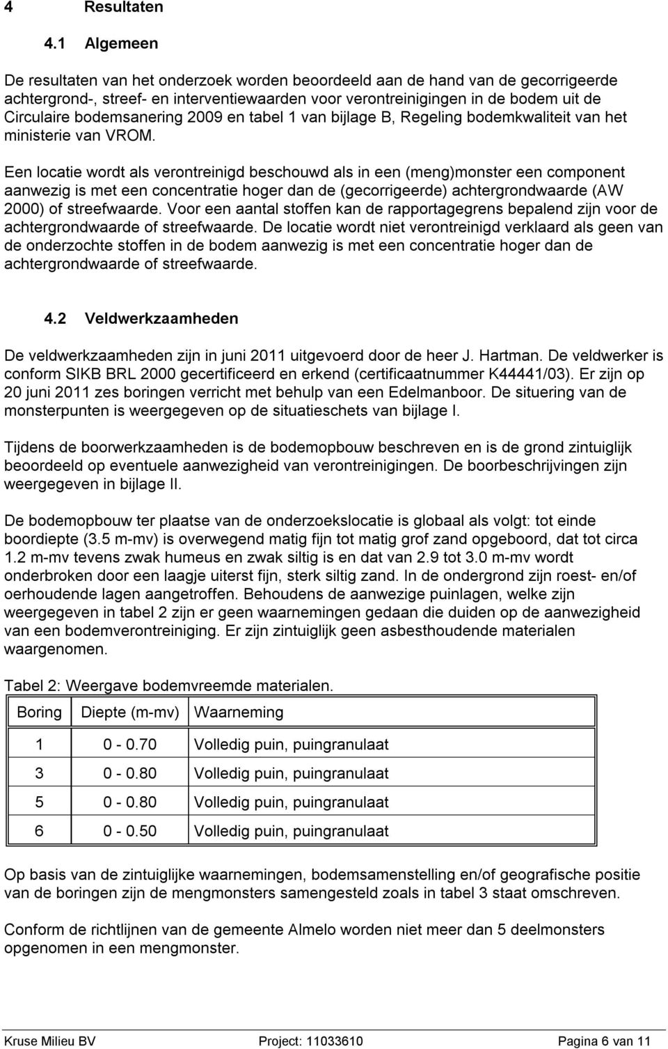 bodemsanering 2009 en tabel 1 van bijlage B, Regeling bodemkwaliteit van het ministerie van VROM.