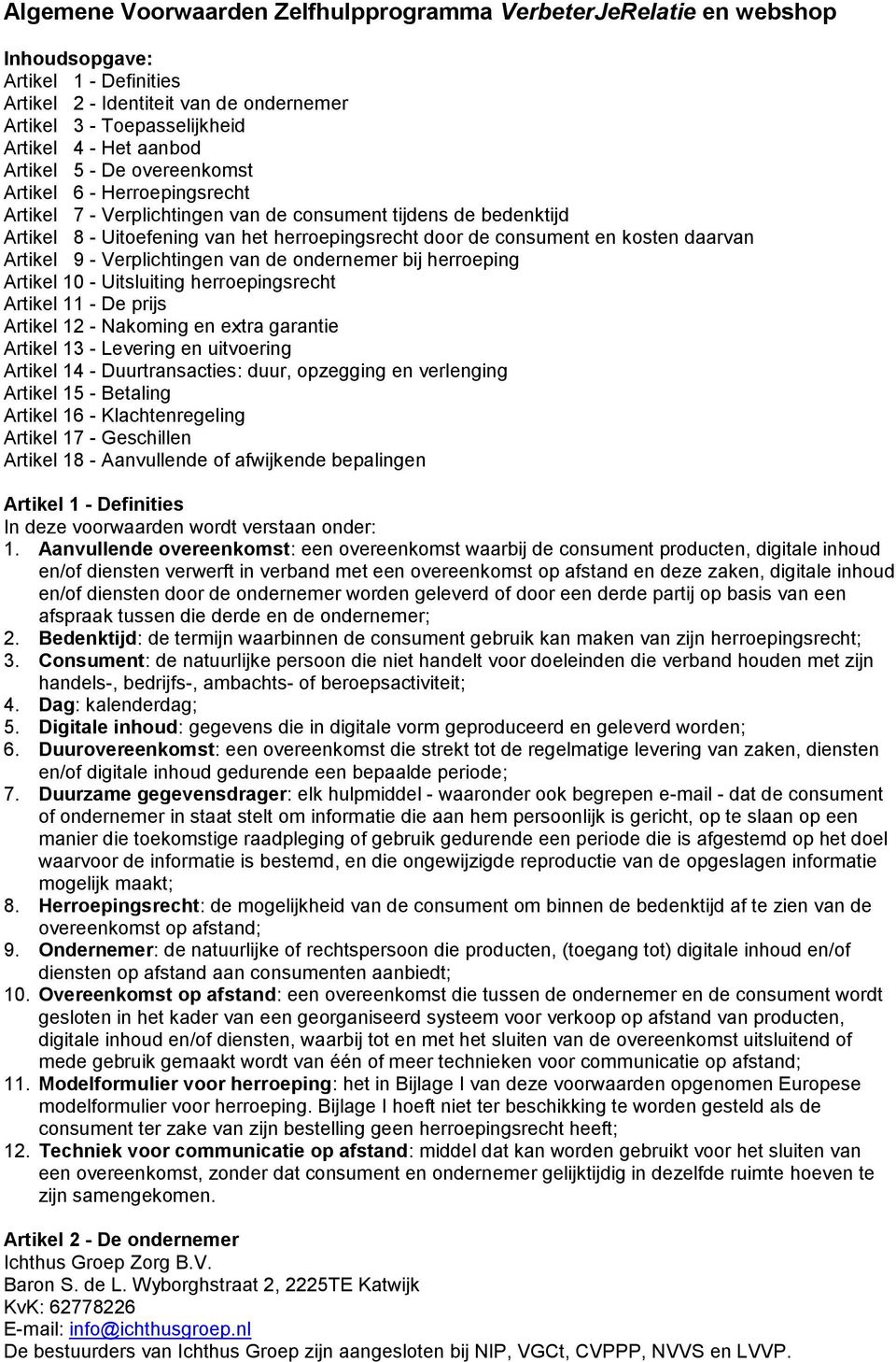 daarvan Artikel 9 - Verplichtingen van de ondernemer bij herroeping Artikel 10 - Uitsluiting herroepingsrecht Artikel 11 - De prijs Artikel 12 - Nakoming en extra garantie Artikel 13 - Levering en