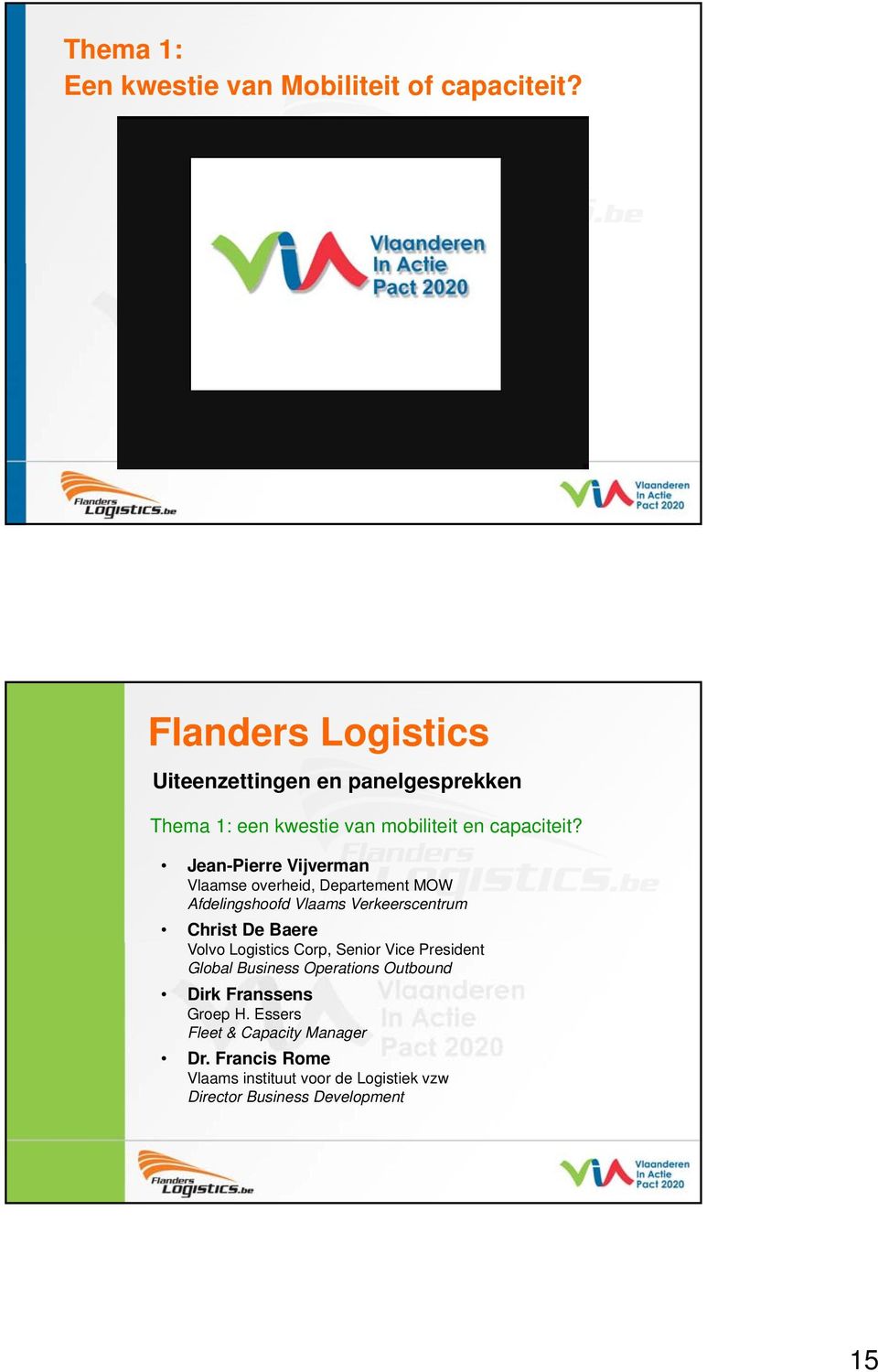 Jean-Pierre Vijverman Vlaamse overheid, Departement MOW Afdelingshoofd Vlaams Verkeerscentrum Christ De Baere Volvo Logistics Corp,