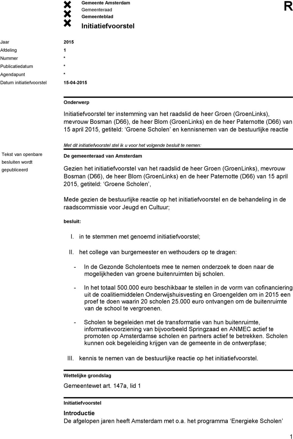 nemen: Tekst van openbare besluiten wordt gepubliceerd De gemeenteraad van Amsterdam Gezien het initiatiefvoorstel van het raadslid de heer Groen (GroenLinks), mevrouw Bosman (D66), de heer Blom