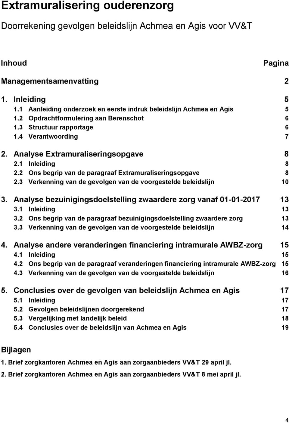 1 Inleiding 8 2.2 Ons begrip van de paragraaf Extramuraliseringsopgave 8 2.3 Verkenning van de gevolgen van de voorgestelde beleidslijn 10 3.