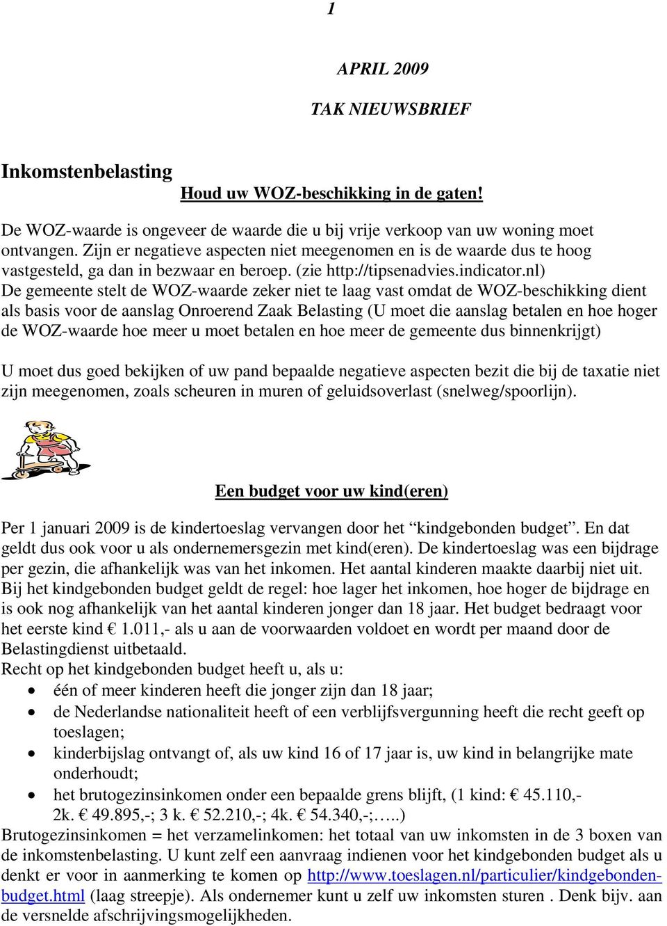 nl) De gemeente stelt de WOZ-waarde zeker niet te laag vast omdat de WOZ-beschikking dient als basis voor de aanslag Onroerend Zaak Belasting (U moet die aanslag betalen en hoe hoger de WOZ-waarde