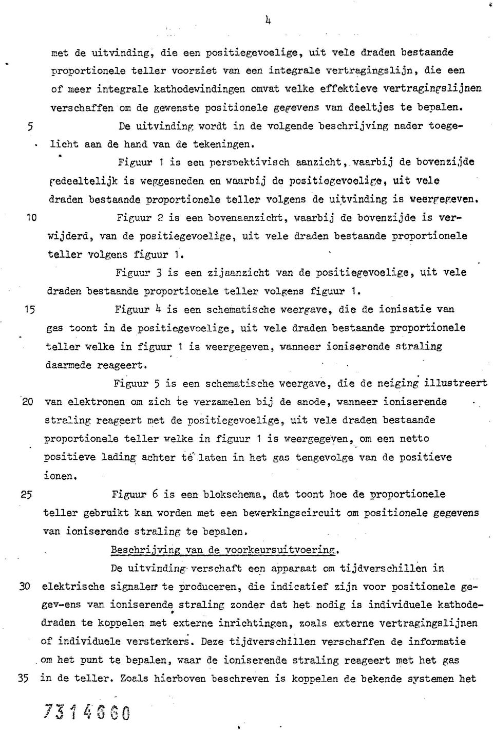 Fguur 1 s een persnektvsch aanzcht, waarbj de bovenzjde fedealteljk s weggesneden en waarbj de postogevoelpe, ut vele draden bestaande proportonele teller volgens de utvndng s weerpepeven.