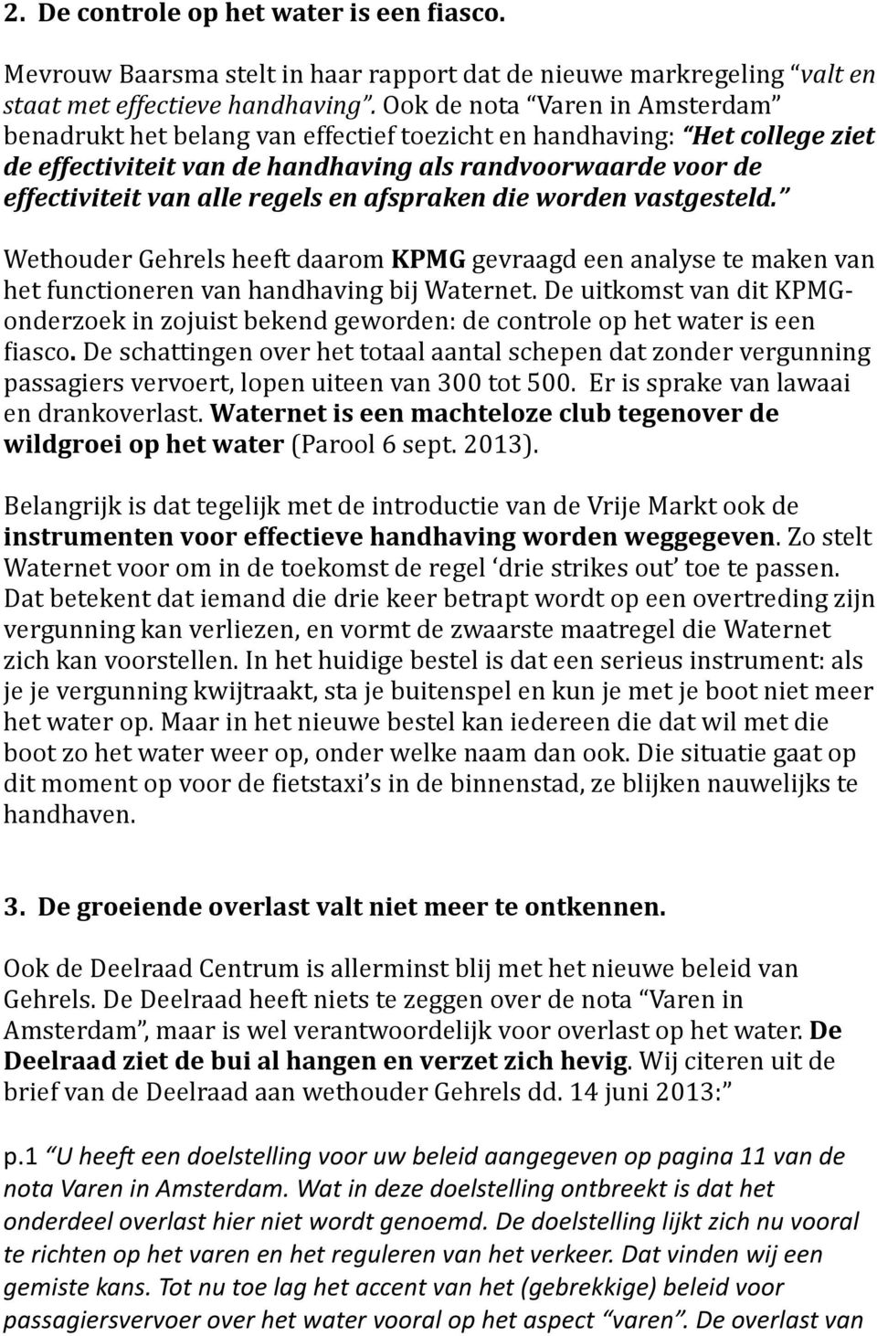 en afspraken die worden vastgesteld. Wethouder Gehrels heeft daarom KPMG gevraagd een analyse te maken van het functioneren van handhaving bij Waternet.