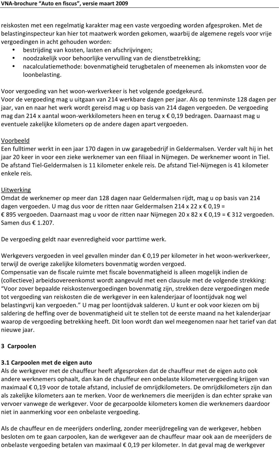 noodzakelijkvoorbehoorlijkevervullingvandedienstbetrekking; nacalculatiemethode:bovenmatigheidterugbetalenofmeenemenalsinkomstenvoorde loonbelasting.