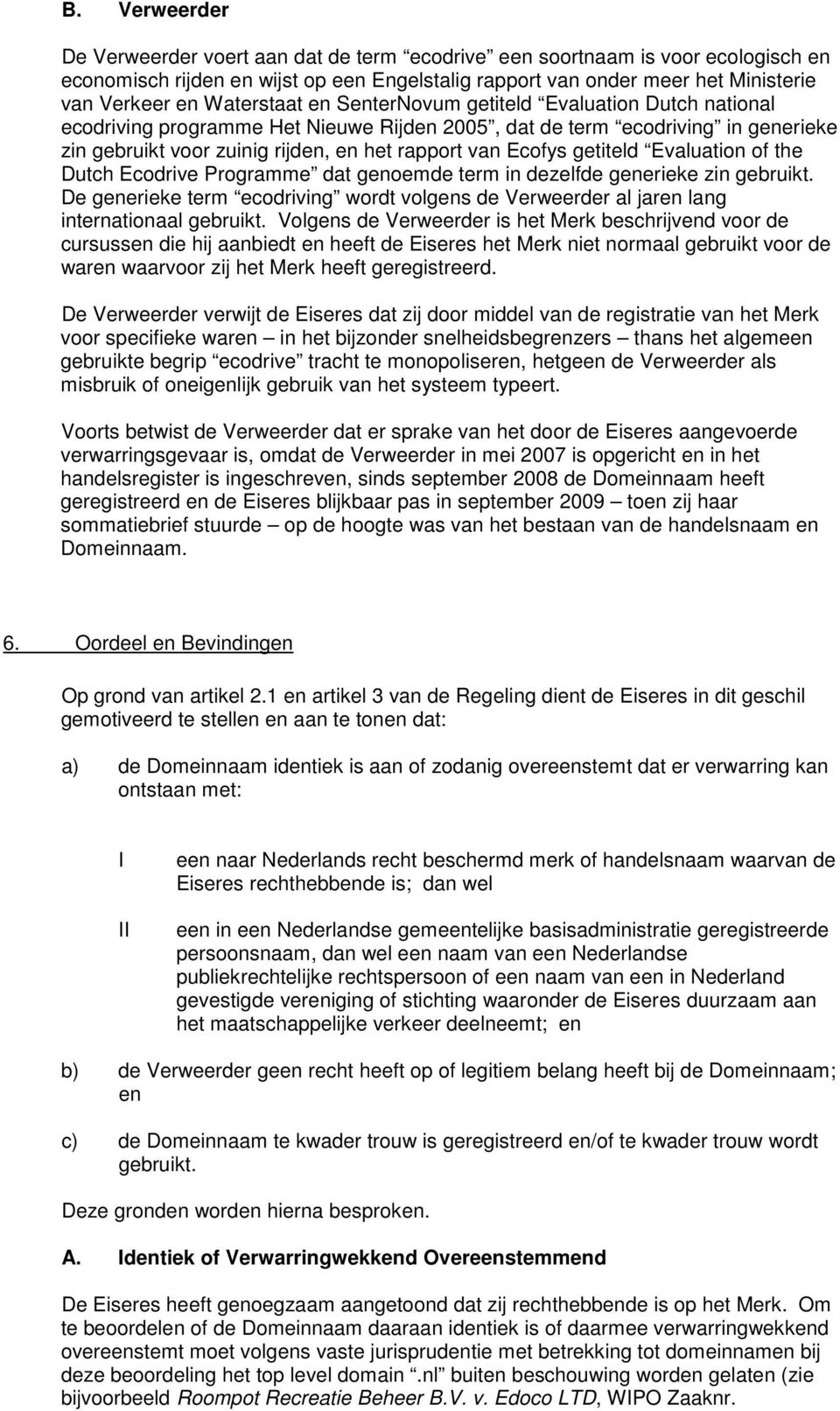 Ecofys getiteld Evaluation of the Dutch Ecodrive Programme dat genoemde term in dezelfde generieke zin gebruikt.