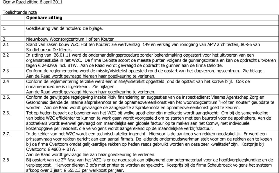 11 werd de onderhandelingsprocedure zonder bekendmaking opgestart voor het uitvoeren van een organisatiestudie in het WZC.