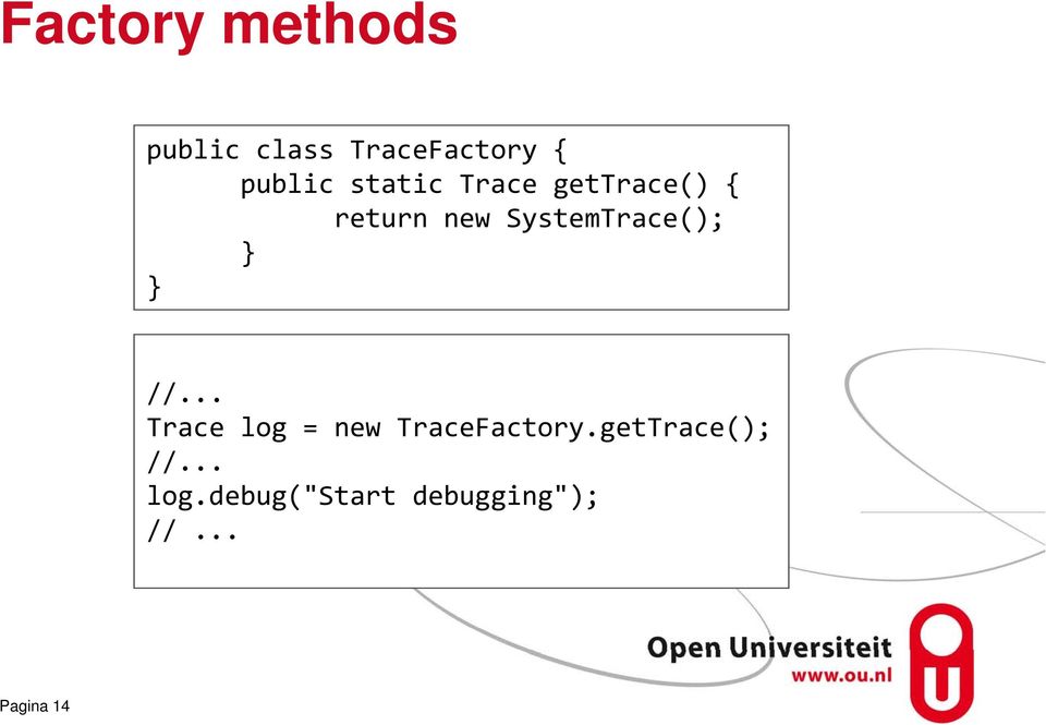 SystemTrace(); //... Trace log = new TraceFactory.