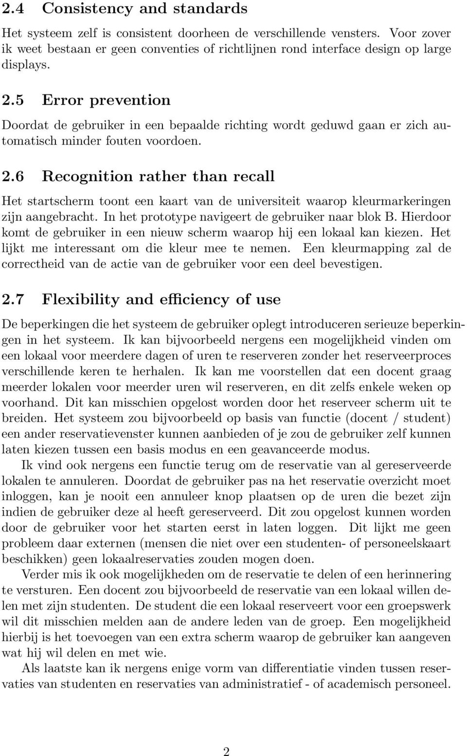 6 Recognition rather than recall Het startscherm toont een kaart van de universiteit waarop kleurmarkeringen zijn aangebracht. In het prototype navigeert de gebruiker naar blok B.