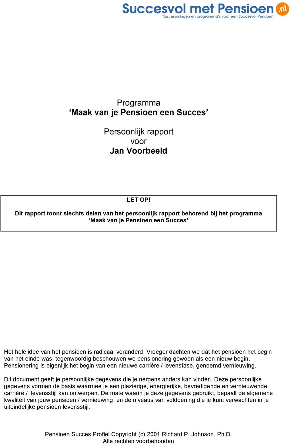 Vroeger dachten we dat het pensioen het begin van het einde was; tegenwoordig beschouwen we pensionering gewoon als een nieuw begin.