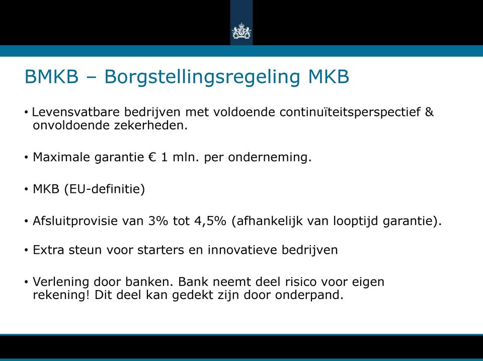 MKB (EU-definitie) Afsluitprovisie van 3% tot 4,5% (afhankelijk van looptijd garantie).