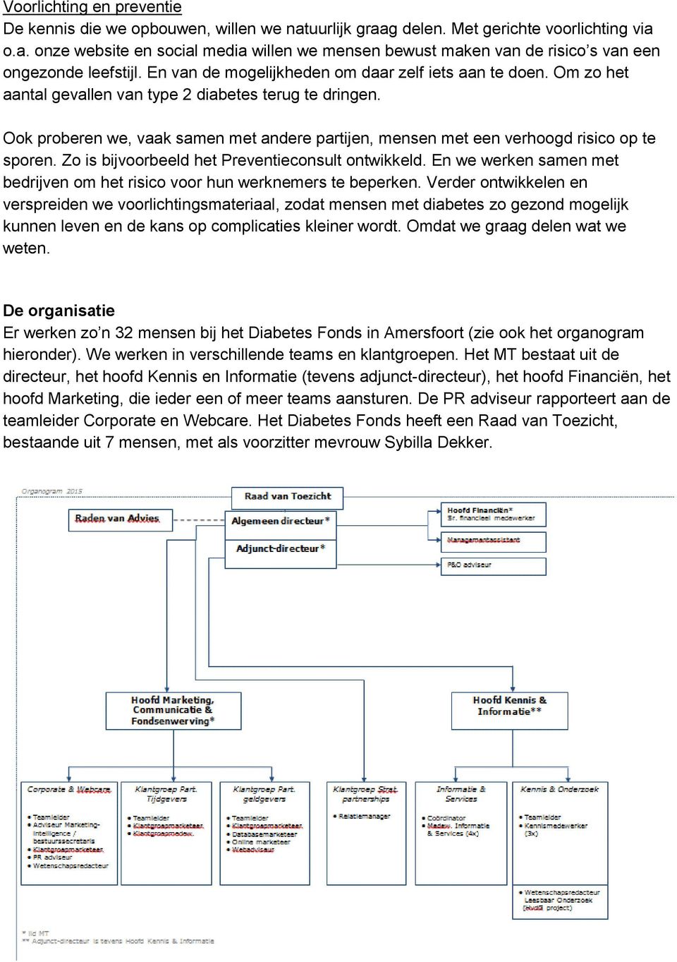 Ook proberen we, vaak samen met andere partijen, mensen met een verhoogd risico op te sporen. Zo is bijvoorbeeld het Preventieconsult ontwikkeld.