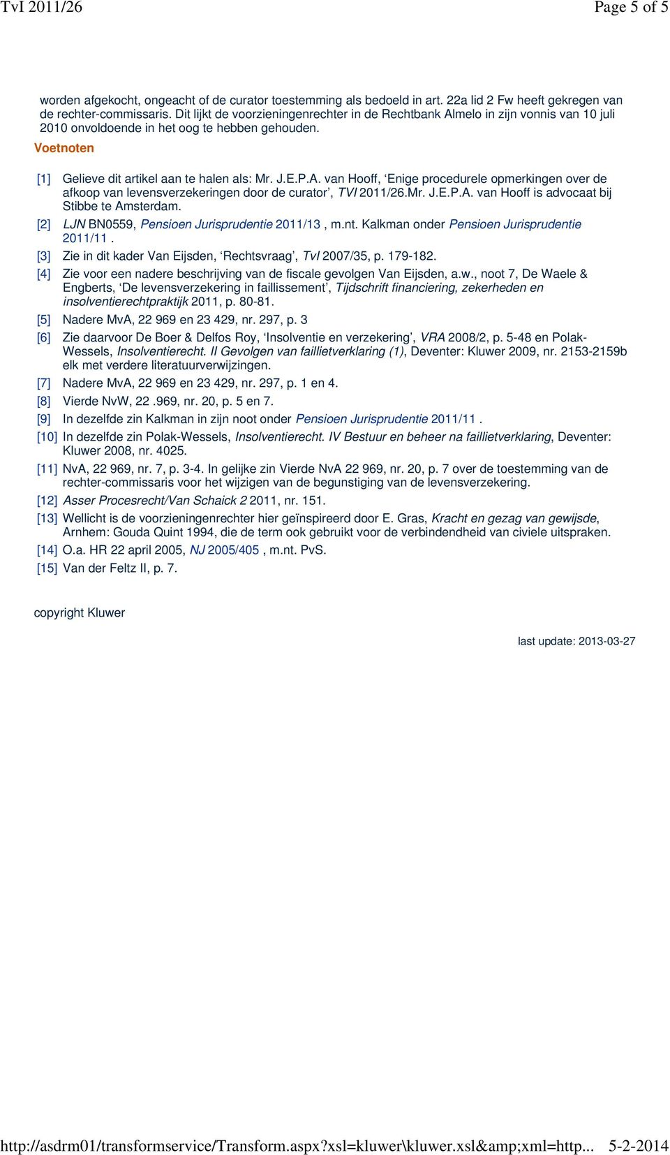 Mr. J.E.P.A. van Hooff is advocaat bij Stibbe te Amsterdam. [2] LJN BN0559, Pensioen Jurisprudentie 2011/13, m.nt. Kalkman onder Pensioen Jurisprudentie 2011/11.