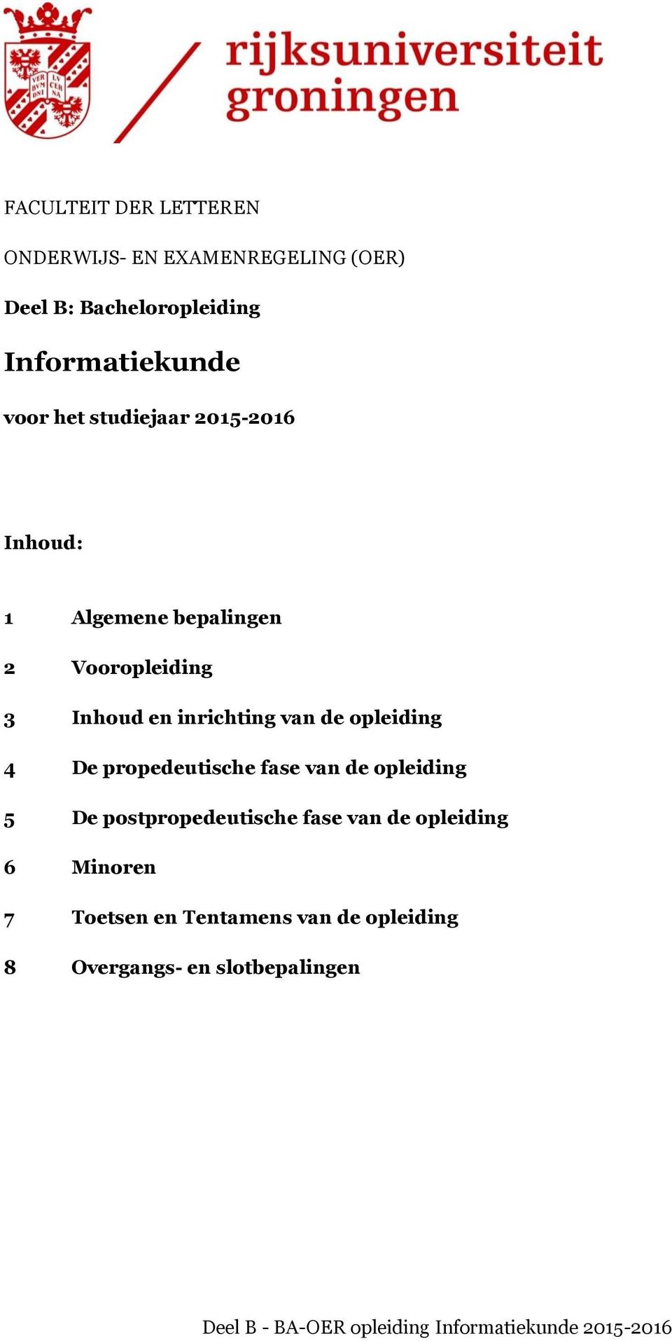 De propedeutische fase van de opleiding 5 De postpropedeutische fase van de opleiding 6 Minoren 7 Toetsen en