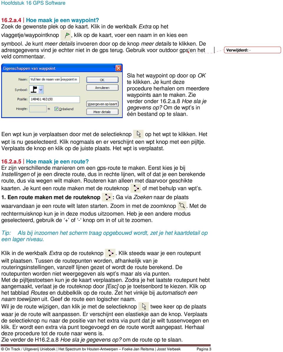 Verwijderd: - Sla het waypoint op door op OK te klikken. Je kunt deze procedure herhalen om meerdere waypoints aan te maken. Zie verder onder 16.2.a.8 Hoe sla je gegevens op?