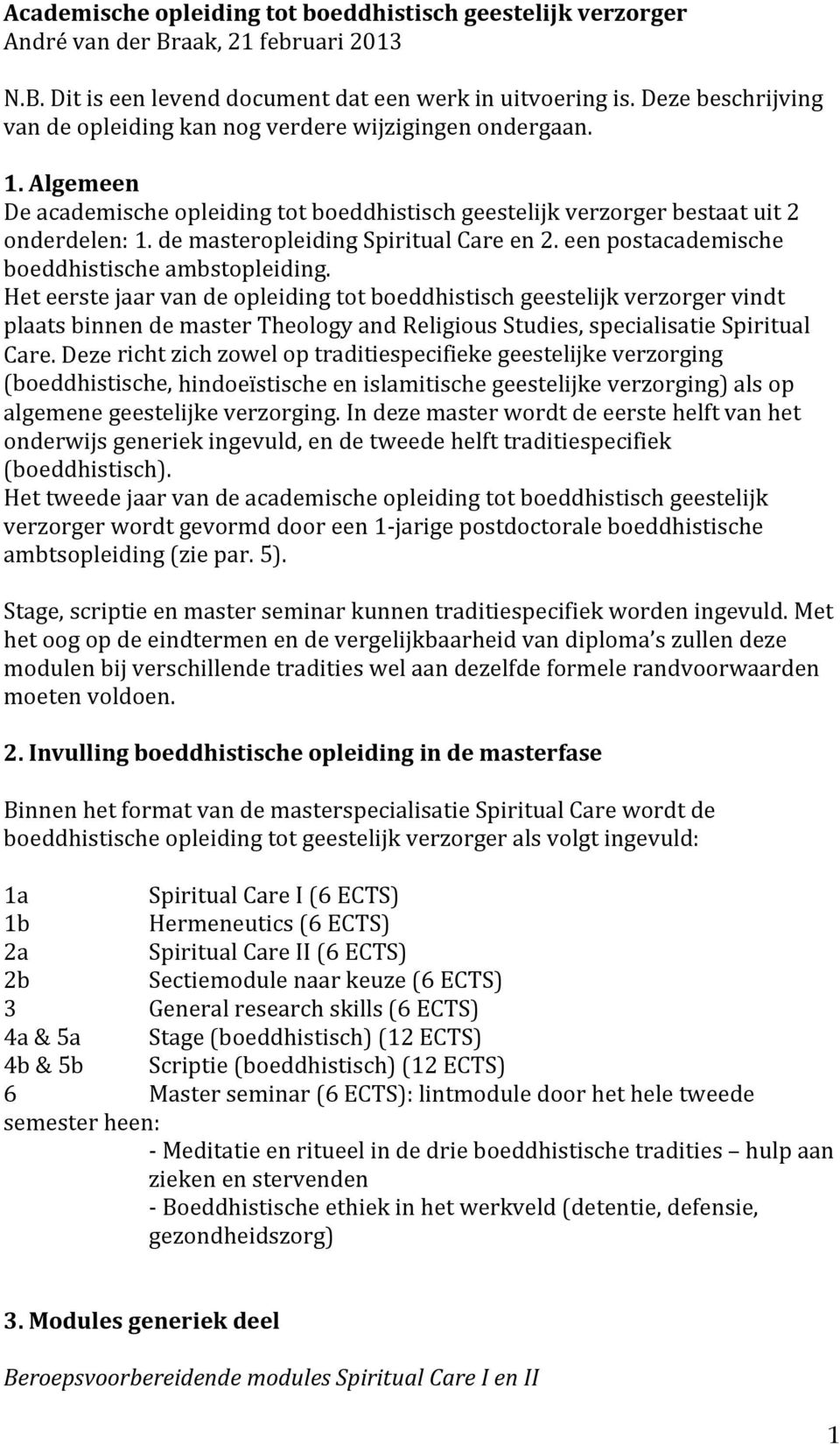 de masteropleiding Spiritual Care en 2. een postacademische boeddhistische ambstopleiding.