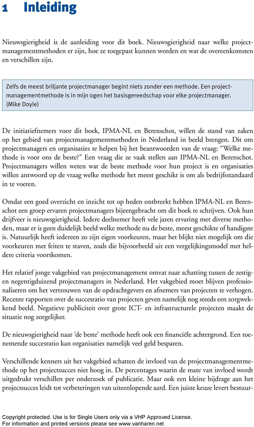(Mike Doyle) De initiatiefnemers voor dit boek, IPMA-NL en Berenschot, willen de stand van zaken op het gebied van projectmanagementmethoden in Nederland in beeld brengen.