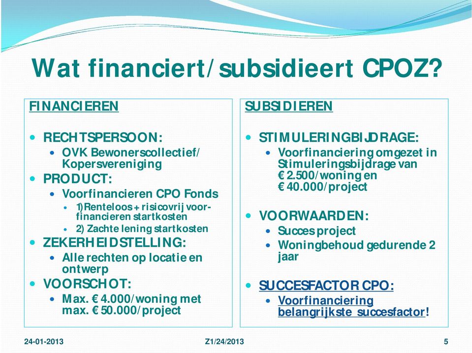 startkosten 2) Zachte lening startkosten ZEKERHEIDSTELLING: Alle rechten op locatie en ontwerp VOORSCHOT: Max. 4.000/woning met max. 50.