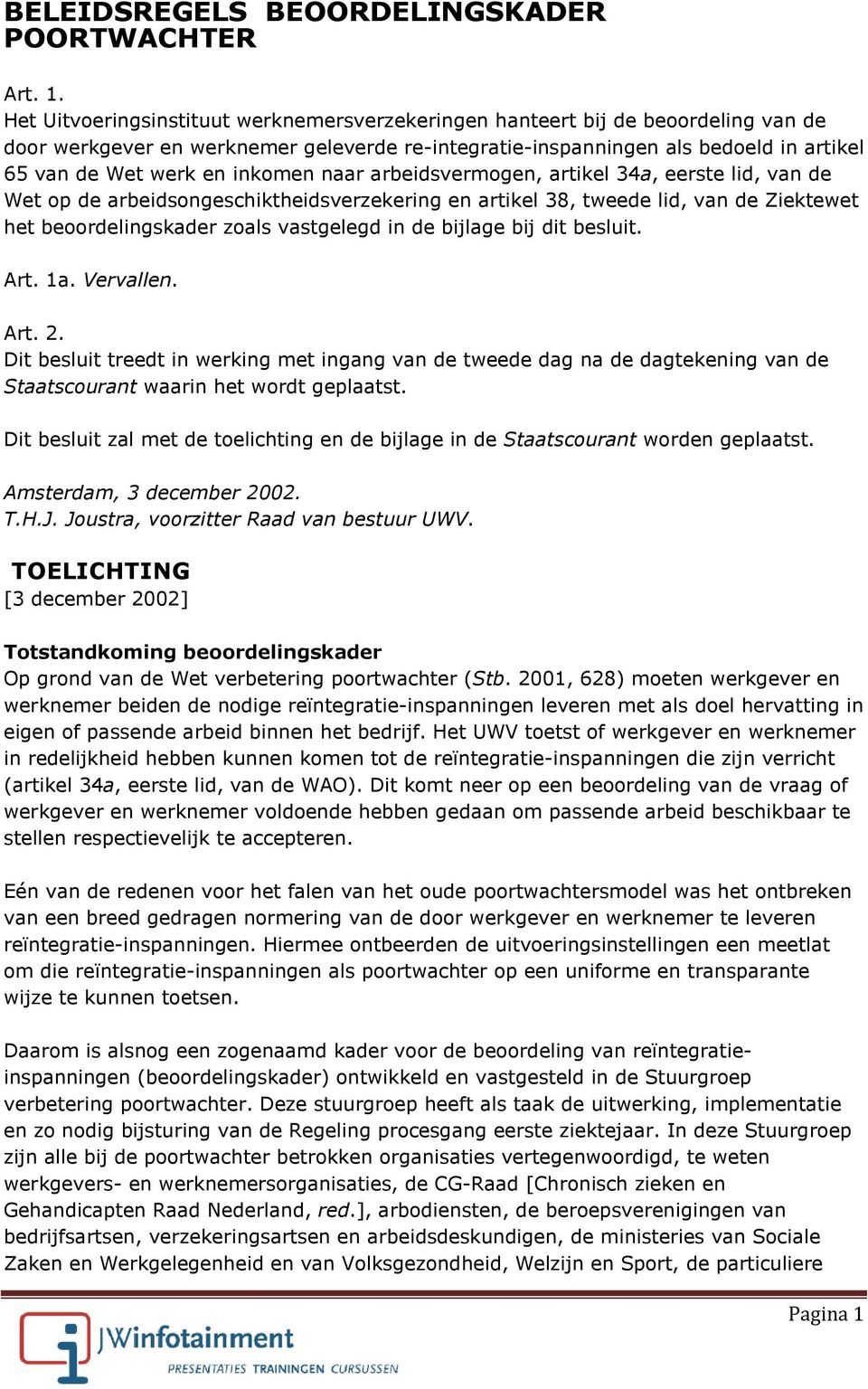 inkomen naar arbeidsvermogen, artikel 34a, eerste lid, van de Wet op de arbeidsongeschiktheidsverzekering en artikel 38, tweede lid, van de Ziektewet het beoordelingskader zoals vastgelegd in de