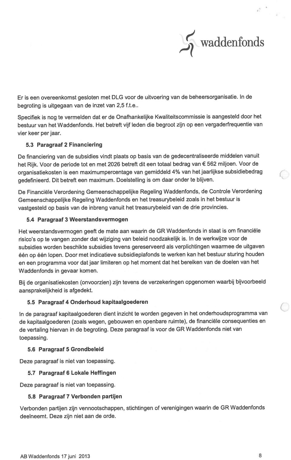 3 Paragraaf 2 Financiering De financiering van de subsidies vindt plaats op basis van de gedecentraliseerde middelen vanuit het Rijk.