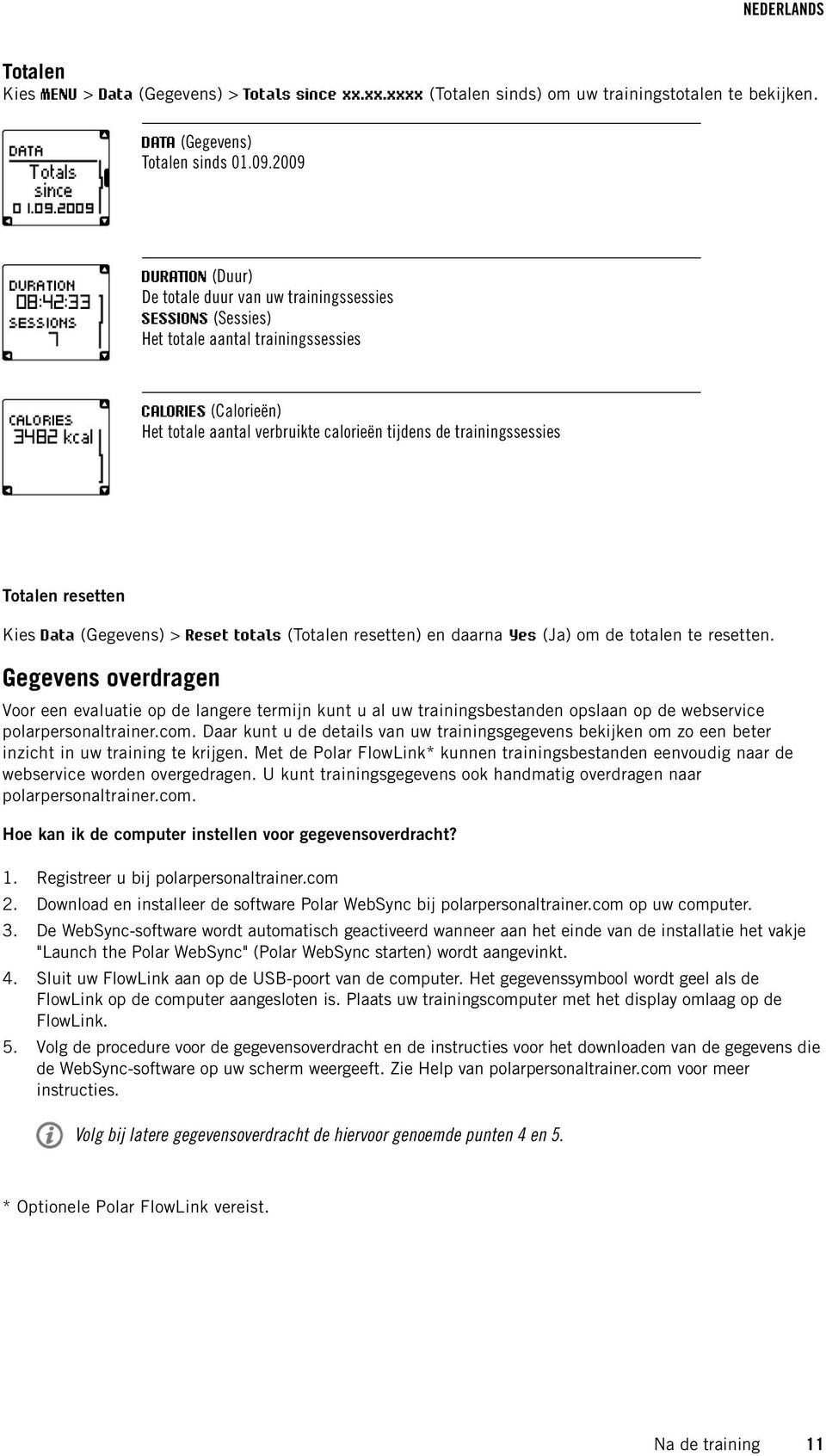 trainingssessies Totalen resetten Kies Data (Gegevens) > Reset totals (Totalen resetten) en daarna Yes (Ja) om de totalen te resetten.