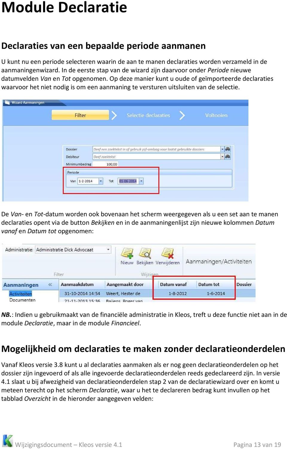 Op deze manier kunt u oude of geïmporteerde declaraties waarvoor het niet nodig is om een aanmaning te versturen uitsluiten van de selectie.