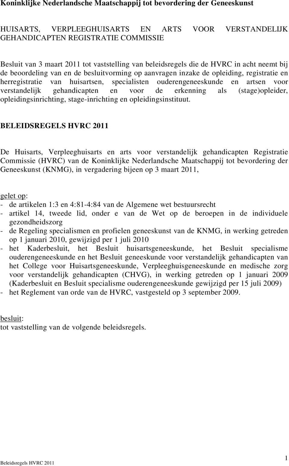 ouderengeneeskunde en artsen voor verstandelijk gehandicapten en voor de erkenning als (stage)opleider, opleidingsinrichting, stage-inrichting en opleidingsinstituut.