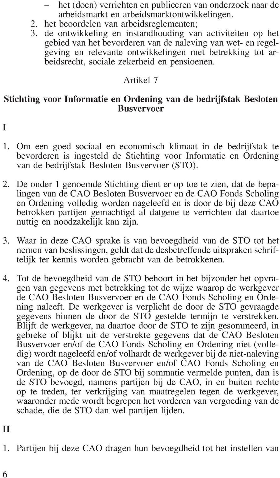 zekerheid en pensioenen. Artikel 7 Stichting voor Informatie en Ordening van de bedrijfstak Besloten Busvervoer I 1.