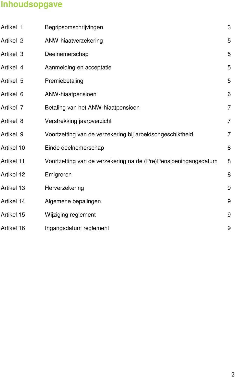 van de verzekering bij arbeidsongeschiktheid 7 Artikel 10 Einde deelnemerschap 8 Artikel 11 Voortzetting van de verzekering na de (Pre)Pensioeningangsdatum